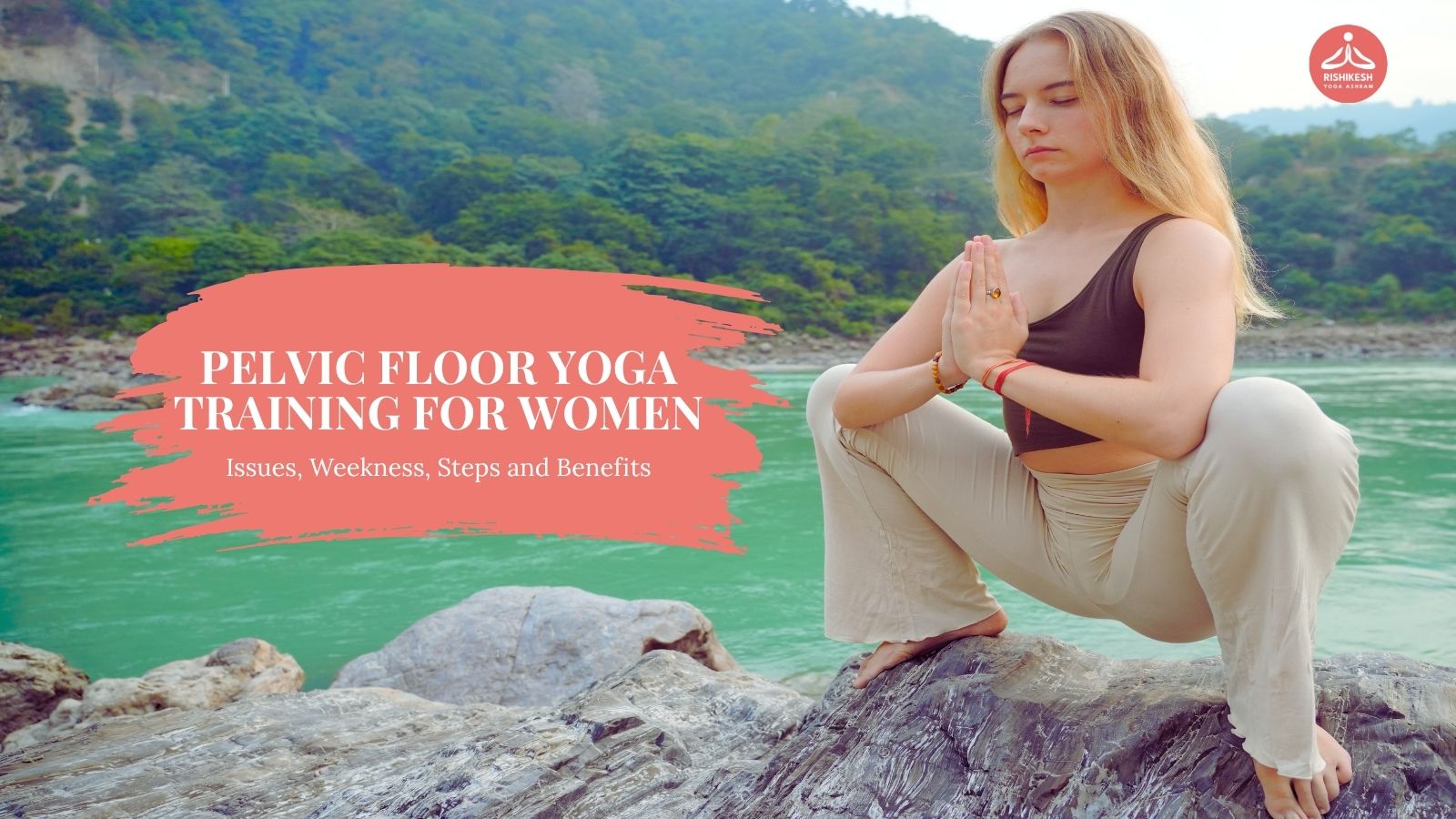 Pelvic Floor Yoga Training for Women: Issues, Weakness, Steps, Precautions and Benefits | Rishikesh Yoga Ashram
